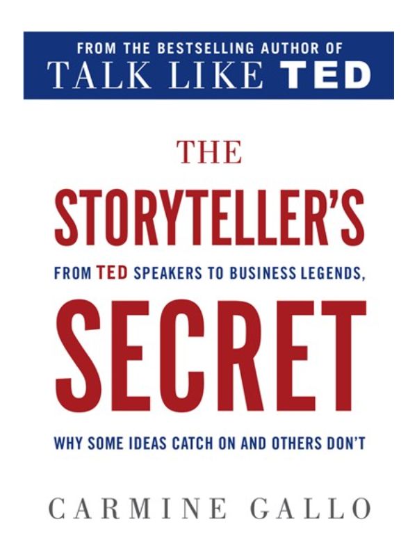 The Storyteller's Secret: From TED Speakers to Business Legends  Why Some Ideas Catch on and Others Don't