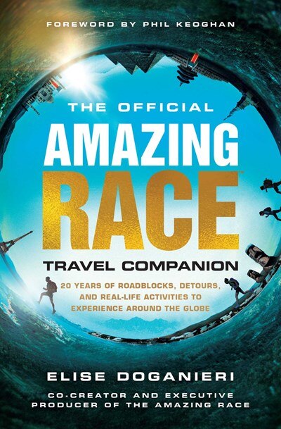 The Official Amazing Race Travel Companion: More Than 20 Years of Roadblocks  Detours  and Real-Life Activities to Experience Around the Globe