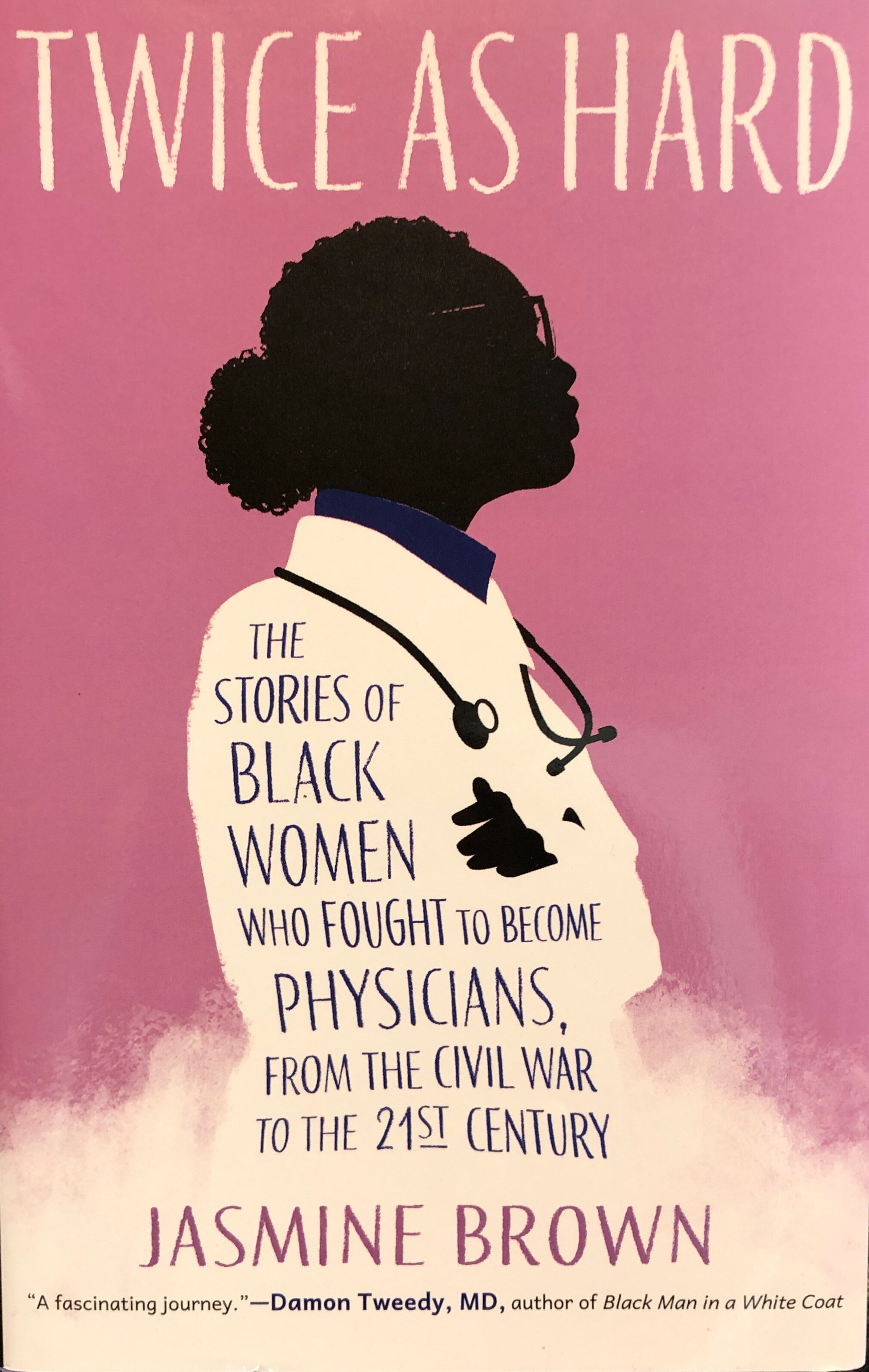 Twice as Hard: The Stories of Black Women Who Fought to Become Physicians  from the Civil War to the 21st Century