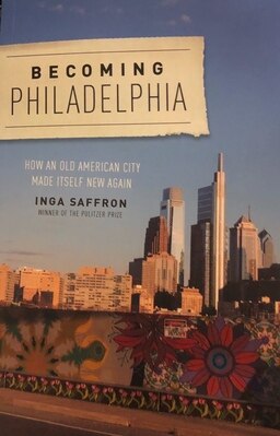 Becoming Philadelphia: How an Old American City Made Itself New Again
