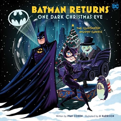 Batman Returns: One Dark Christmas Eve: The Illustrated Holiday Classic