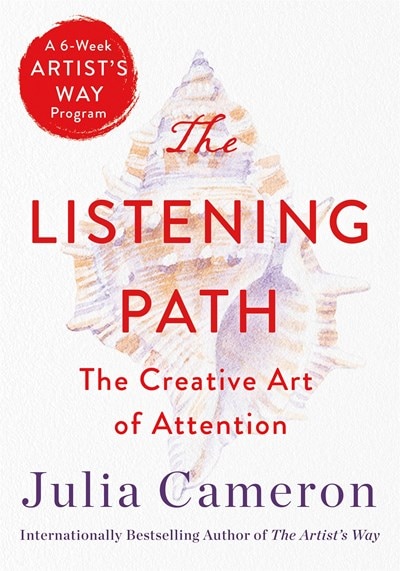 The Listening Path: The Creative Art of Attention (a 6-Week Artist's Way Program)