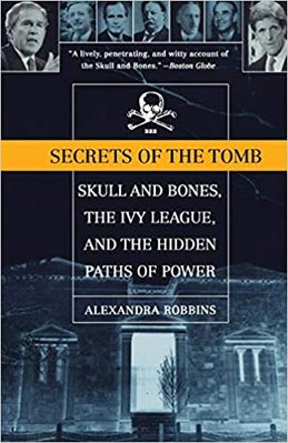 Secrets of the Tomb: Skull and Bones  the Ivy League  and the Hidden Paths of Power