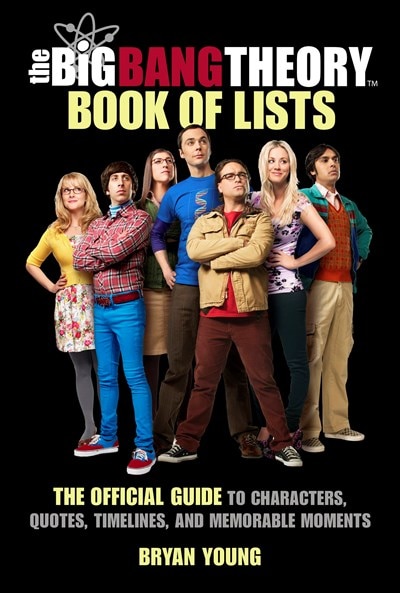 The Big Bang Theory Book of Lists: The Official Guide to Characters  Quotes  Timelines  and Memorable Moments