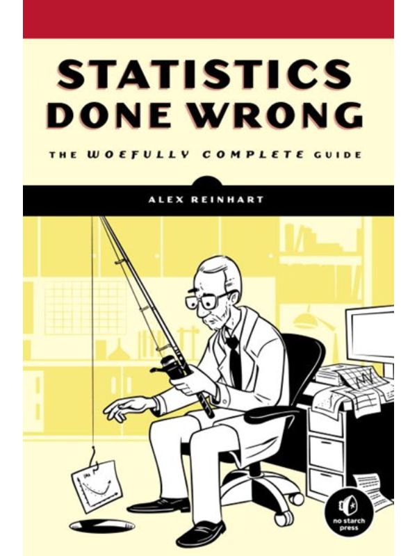 Statistics Done Wrong: The Woefully Complete Guide