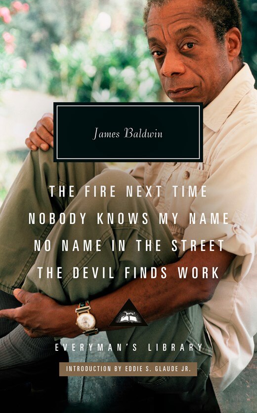 The Fire Next Time  Nobody Knows My Name  No Name in the Street  The Devil Finds Work: Introduction by Eddie S. Glaude Jr.