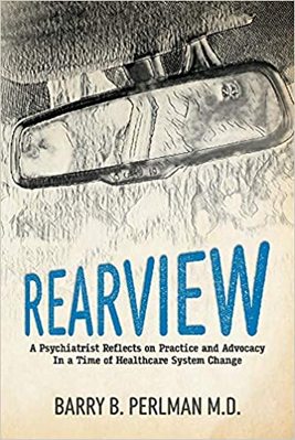 Rearview: A Psychiatrist Reflects on Practice and Advocacy in a Time of Healthcare System Change