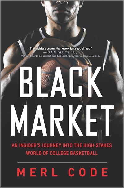 Black Market: An Insider's Journey Into the High-Stakes World of College Basketball