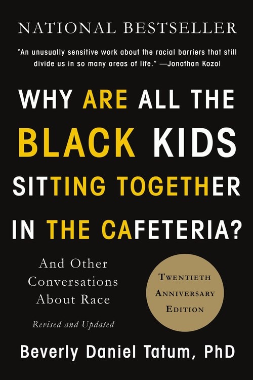 Why Are All the Black Kids Sitting Together in the Cafeteria?: And Other Conversations about Race