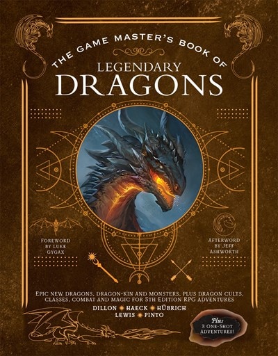 The Game Master's Book of Legendary Dragons: Epic New Dragons  Dragon-Kin and Monsters  Plus Dragon Cults  Classes  Combat and Magic for 5th Edition R