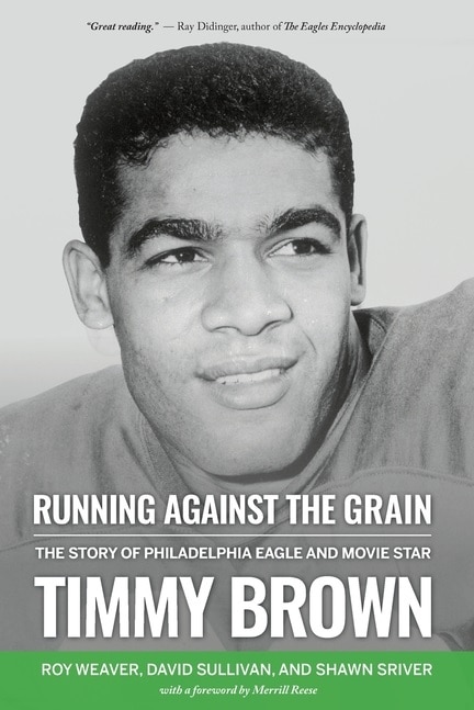 Running Against the Grain: The Story of Philadelphia Eagle and Movie Star Timmy Brown