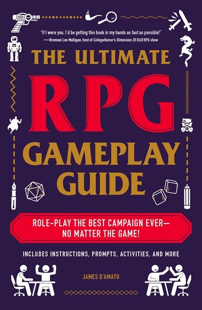 The Ultimate RPG Gameplay Guide: Role-Play the Best Campaign Ever--No Matter the Game!