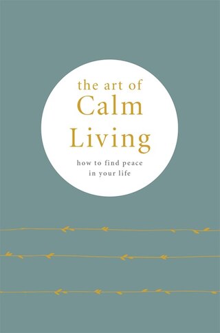 The Art of Calm Living: How to Find Peace in Your Life