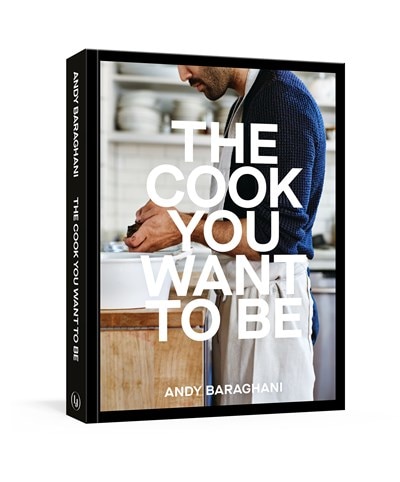 The Cook You Want to Be: Everyday Recipes to Impress [A Cookbook]