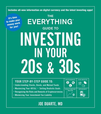 The Everything Guide to Investing in Your 20s & 30s: Your Step-By-Step Guide To: _ Understanding Stocks  Bonds  and Mutual Funds _ Maximizing Your 401