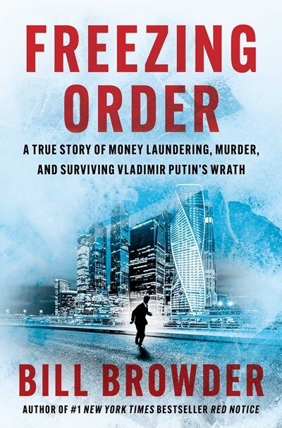 Freezing Order: A True Story of Money Laundering  Murder  and Surviving Vladimir Putin's Wrath