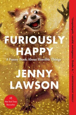 Furiously Happy: A Funny Book about Horrible Things