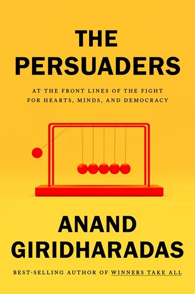 The Persuaders: At the Front Lines of the Fight for Hearts  Minds  and Democracy