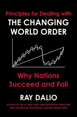 Principles for Dealing with the Changing World Order: Why Nations Succeed and Fail
