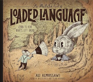 An Illustrated Book of Loaded Language: Learn to Hear What's Left Unsaid