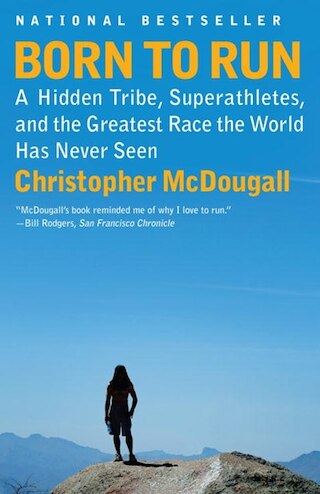 Born to Run: A Hidden Tribe  Superathletes  and the Greatest Race the World Has Never Seen