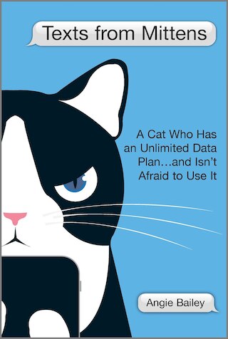 Texts from Mittens: A Cat Who Has an Unlimited Data Plan...and Isn't Afraid to Use It