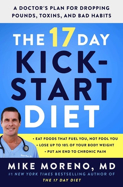The 17 Day Kickstart Diet: A Doctor's Plan for Dropping Pounds  Toxins  and Bad Habits