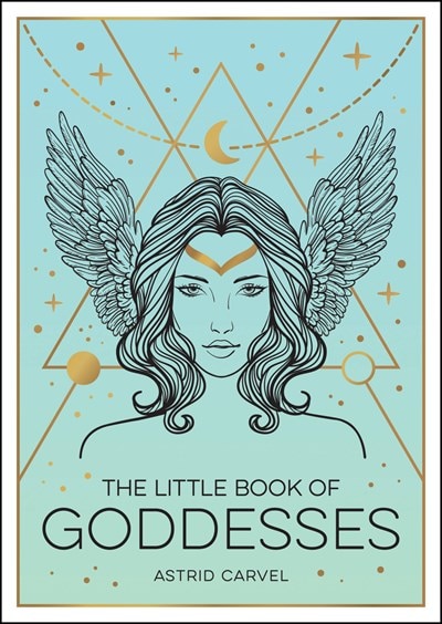 The Little Book of Goddesses: An Empowering Introduction to Glorious Goddesses