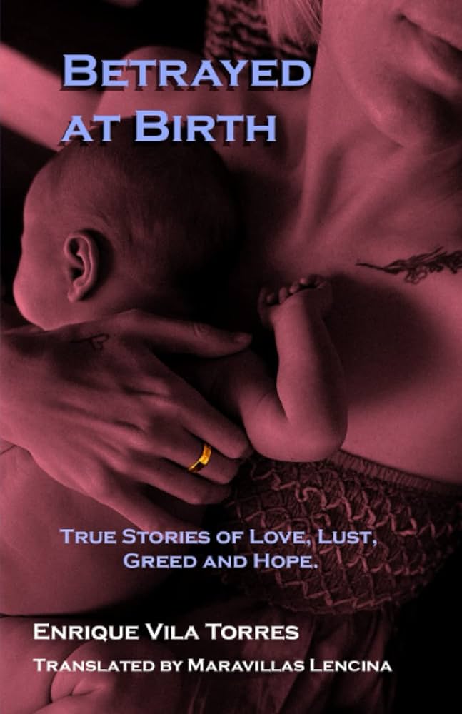 Betrayed at Birth: True stories of love  lust  greed and hope.