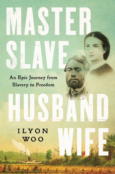 Master Slave Husband Wife: An Epic Journey from Slavery to Freedom