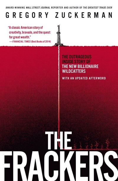 The Frackers: The Outrageous Inside Story of the New Billionaire Wildcatters