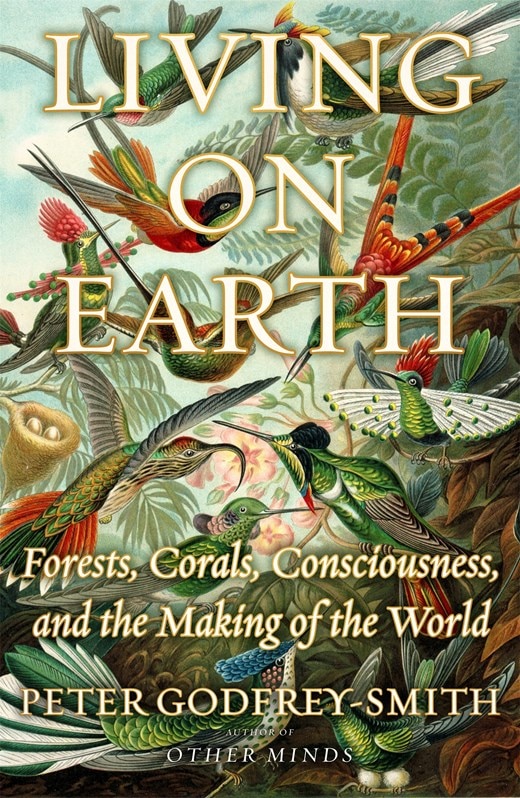 Living on Earth: Forests  Corals  Consciousness  and the Making of the World