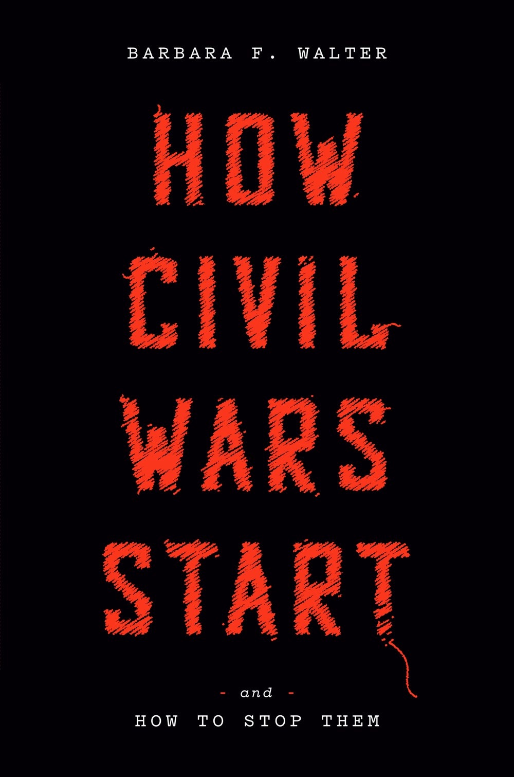 How Civil Wars Start: And How to Stop Them