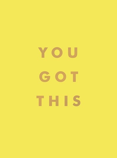 You Got This: Uplifting Quotes and Affirmations for Inner Strength and Self-Belief