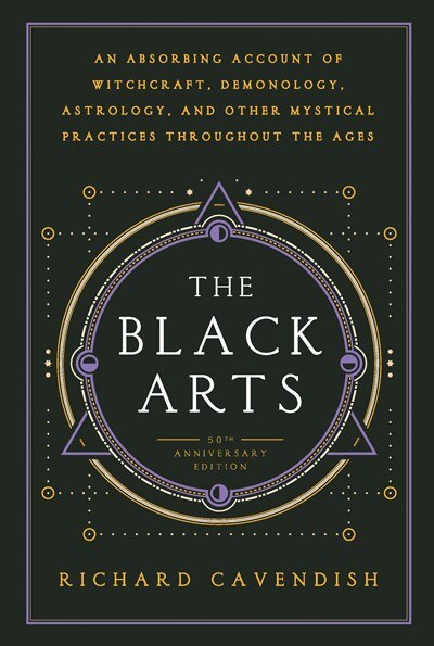 The Black Arts: A Concise History of Witchcraft  Demonology  Astrology  Alchemy  and Other Mystical Practices Throughout the Ages