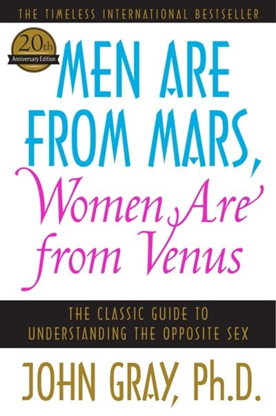 Men Are from Mars  Women Are from Venus: The Classic Guide to Understanding the Opposite Sex