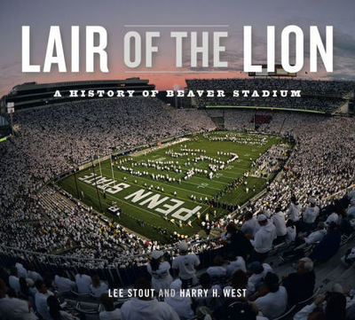 Lair of the Lion: A History of Beaver Stadium