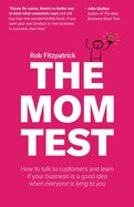 The Mom Test: How to talk to customers & learn if your business is a good idea when everyone is lying to you