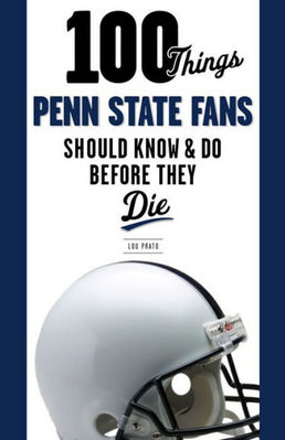 100 Things Penn State Fans Should Know & Do Before They Die