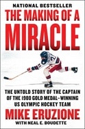 The Making of a Miracle: The Untold Story of the Captain of the 1980 Gold Medal-Winning U.S. Olympic Hockey Team