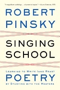Singing School: Learning to Write (and Read) Poetry by Studying with the Masters