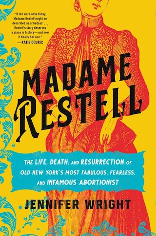 Image 1: Madame Restell: The Life  Death  and Resurrection of Old New York's Most Fabulous  Fearless  and Infamous Abortionist