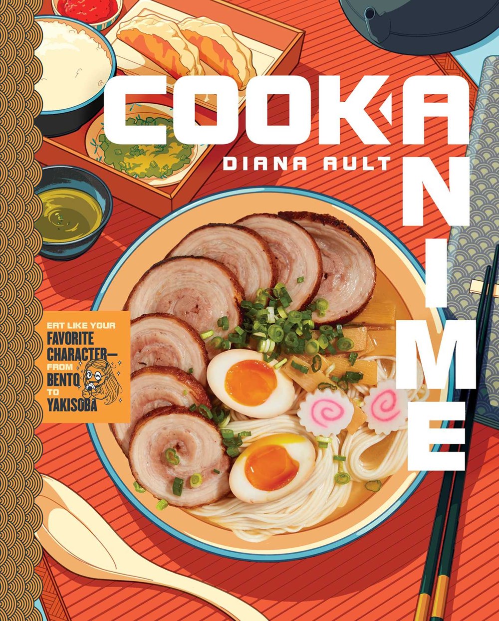 Cook Anime: Eat Like Your Favorite Character--From Bento to Yakisoba: A Cookbook
