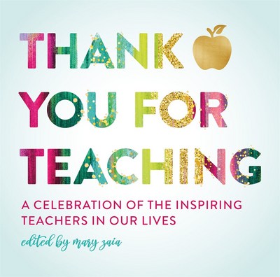 Thank You for Teaching: A Celebration of the Inspiring Teachers in Our Lives