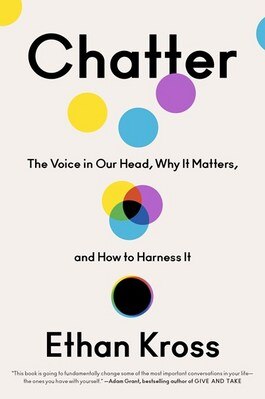 Chatter: The Voice in Our Head  Why It Matters  and How to Harness It