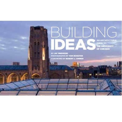 Building Ideas: An Architectural Guide to the University of Chicago