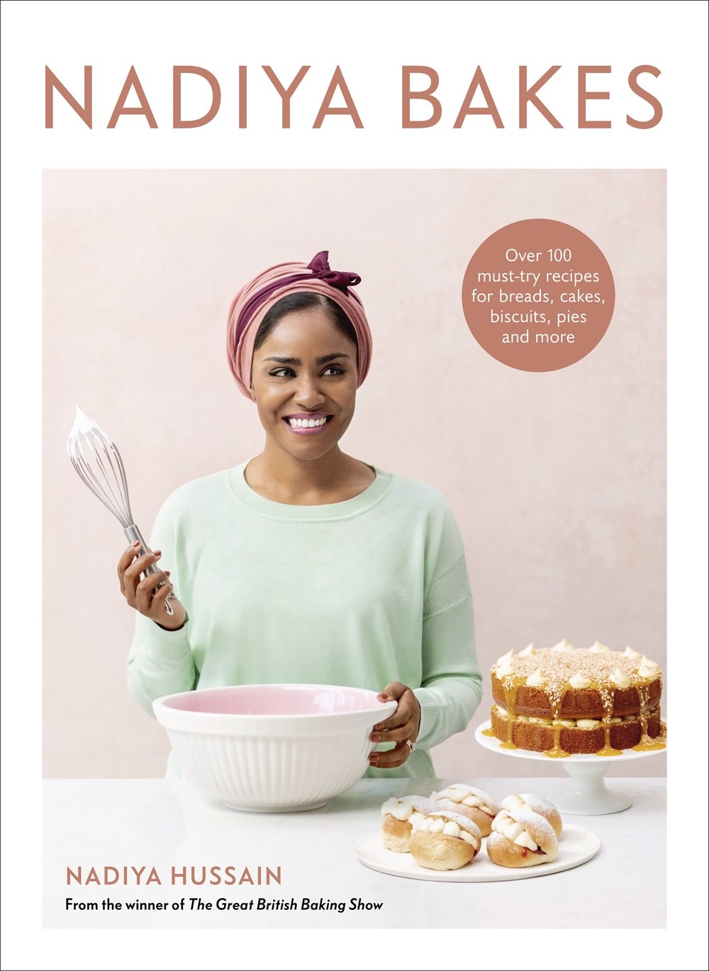 Nadiya Bakes: Over 100 Must-Try Recipes for Breads  Cakes  Biscuits  Pies  and More: A Baking Book