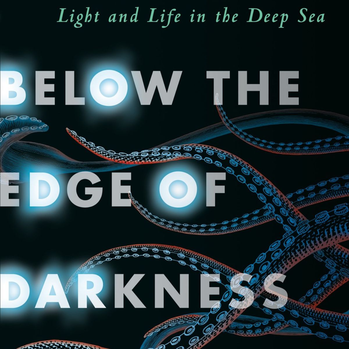 Below the Edge of Darkness: A Memoir of Exploring Light and Life in the Deep Sea