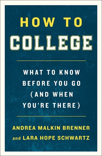 How to College: What to Know Before You Go (and When You're There)