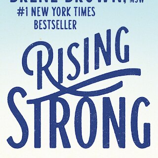 Rising Strong: How the Ability to Reset Transforms the Way We Live  Love  Parent  and Lead